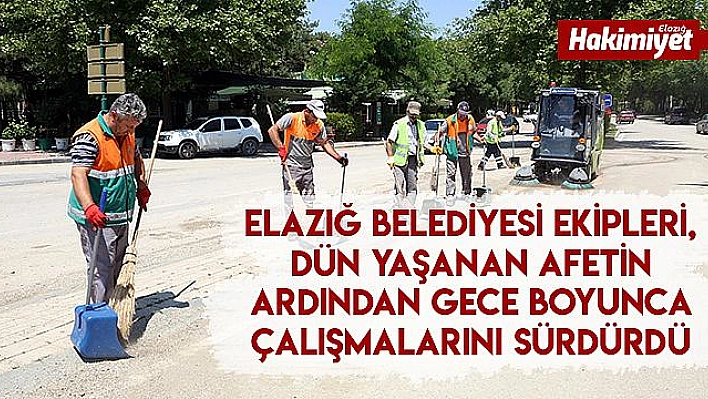 BELEDİYE EKİPLERİ TÜM ŞEHİRDE AFETİN İZLERİNİ SİLİYOR