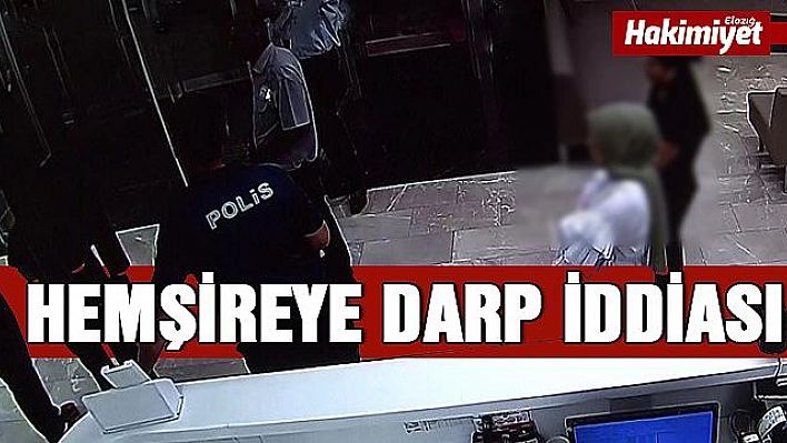 Elazığ'da hemşireye darp iddiası