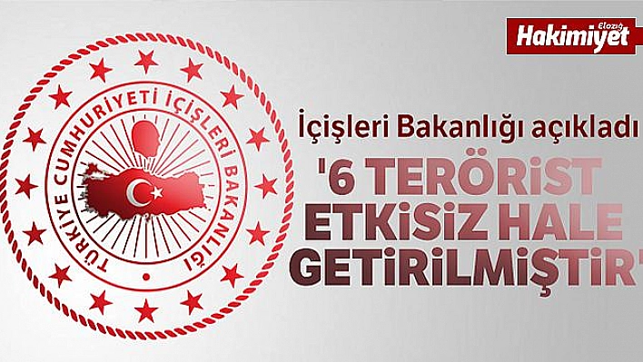 İçişleri Bakanlığı: '6 terörist etkisiz hale getirilmiştir'