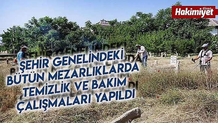 MEZARLIKLARDA TEMİZLİK VE BAKIM ÇALIŞMALARI SÜRÜYOR