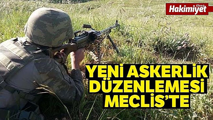 Yeni Askerlik düzenlemesi Meclis'te