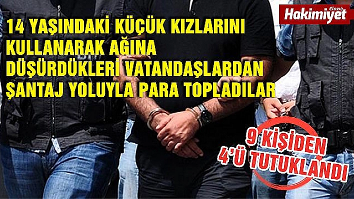 14 yaşındaki küçük kızın kullanıldığı şantaja 4 tutuklama