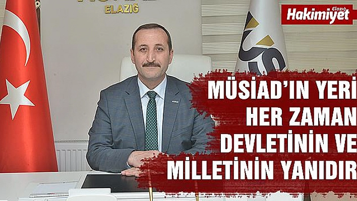 Başkan Özeren: ''MÜSİAD Her Zaman Devletinin ve Milletinin Yanındadır''