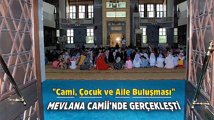 ÇOCUKLAR VE AİLELER CAMİ'DE BULUŞTU