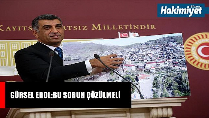 Milletvekili Erol: 'Maden ilçesinin afet bölgesi ilan edilerek, taşınmasıyla ilgili girişimde bulunmalı'