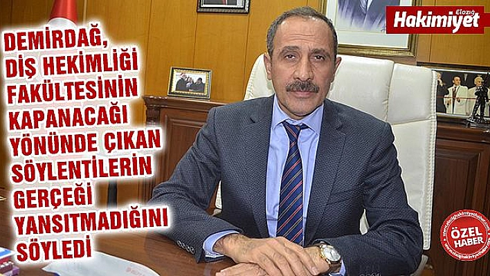 Rek­tör Prof.​Dr.​De­mir­dağ: 'Diş Has­ta­ne­si Ka­pa­tı­la­maz'