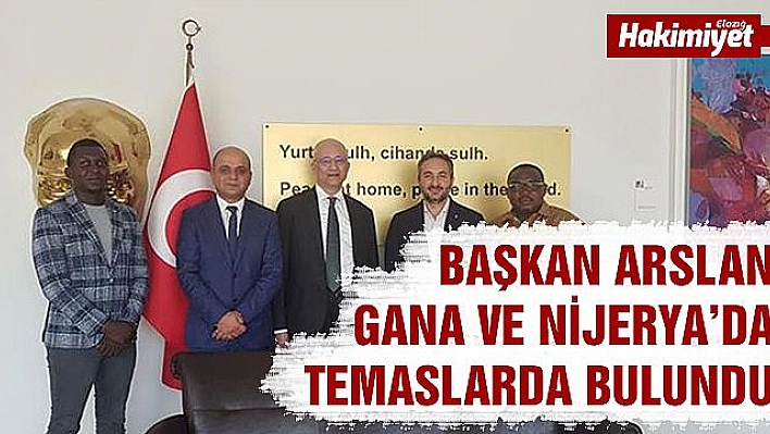 BAŞKAN ARSLAN GANA VE NİJERYA'DA TEMASLARDA BULUNDU