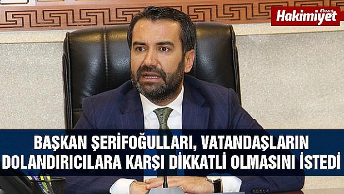 Başkan Şerifoğulları'ndan Vatandaşlara Önemli Uyarı