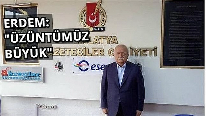 Erdem 'Malatya ve tüm basın camiamızın başı sağolsun'