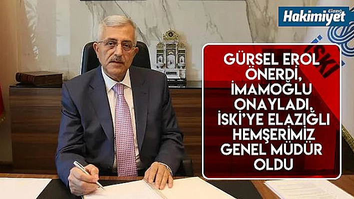 Gürsel Erol Önerdi,İmamoğlu Onayladı. İSKİ'ye Elazığlı hemşerimiz Genel Müdür Oldu 