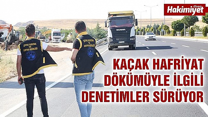 KAÇAK HAFRİYAT DÖKÜMLERİNE BELEDİYE'DEN SIKI DENETİM