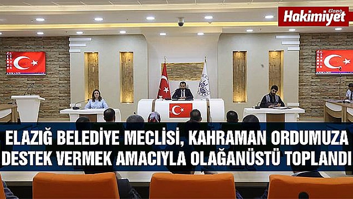 ELAZIĞ BELEDİYE MECLİSİ MEHMETÇİĞE DESTEK İÇİN OLAĞANÜSTÜ TOPLANDI