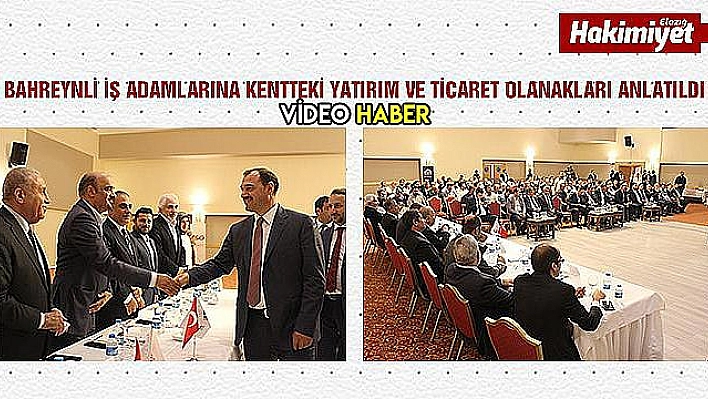 Elazığ'da Bahreynli iş adamlarına ticaret olanakları anlatıldı