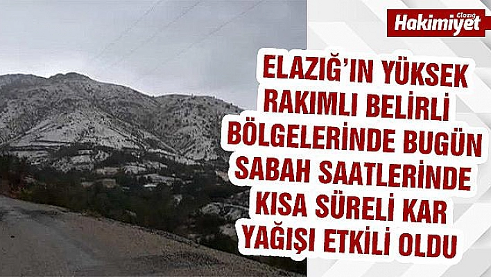 Elazığ'ın yüksek kesimlerine kar yağdı