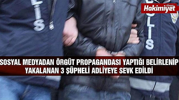 Örgüt propagandası yapan 3 şüpheli adliyeye sevk edildi