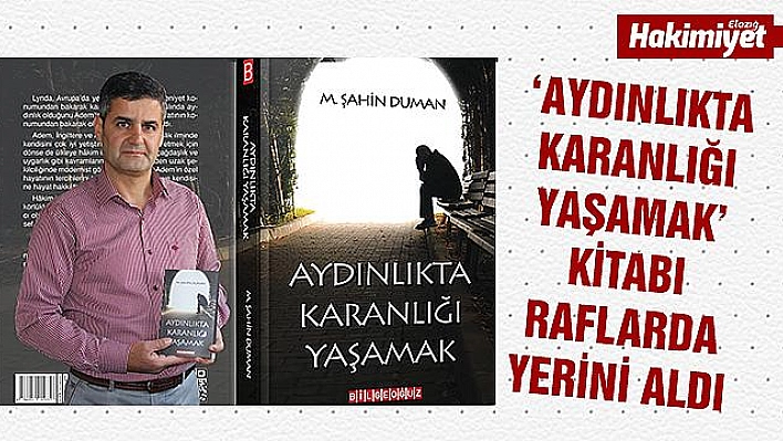 'AYDINLIKTA KARANLIĞI YAŞAMAK' OKUYUCUYLA BULUŞUYOR