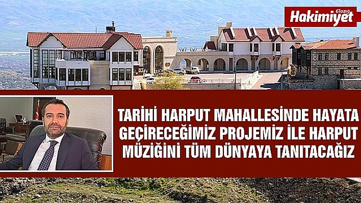 ŞERİFOĞULLARI: 'KÜRSÜBAŞI MÜZEMİZLE HARPUT MÜZİĞİNİ DÜNYAYA TANITACAĞIZ'