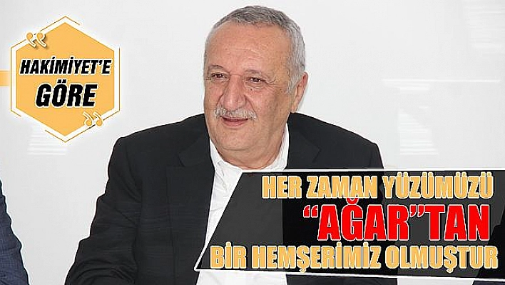 AĞAR, SADECE MİLLETİNE ÇALIŞTI