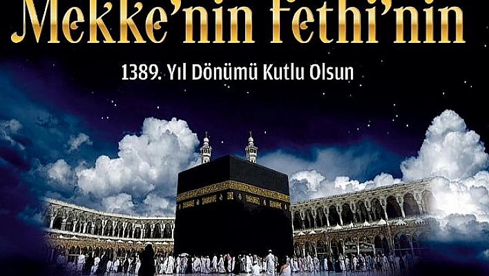 BAŞKAN ŞERİFOĞULLARI'NDAN MEKKE'NİN FETHİNİN YIL DÖNÜMÜ MESAJI