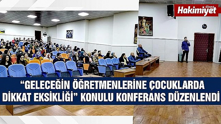 ÇOCUKLARDA DİKKAT EKSİKLİĞİ' KONULU KONFERANS DÜZENLENDİ