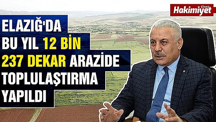 Elazığ ve Malatya'da 304 bin 391 dekar alanda toplulaştırma yapıldı