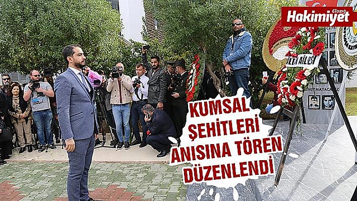 KUMSAL ŞEHİTLERİ TÖRENLE ANILDI