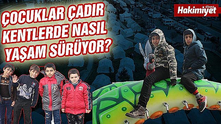 Çocuklar çadır kentlerde nasıl günlerini geçiriyor?