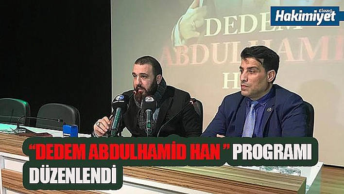 ' DEDEM ABDULHAMİD HAN ' PROGRAMI DÜZENLENDİ 