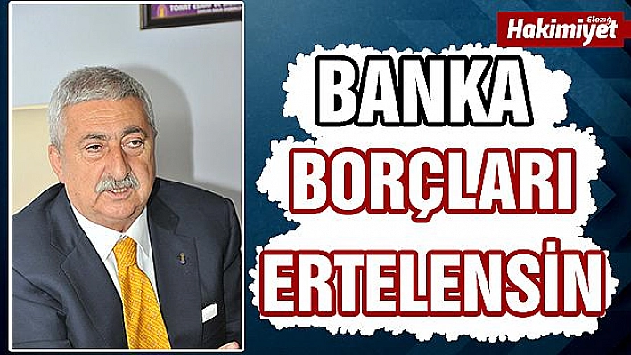  'Deprem bölgesinde bankalara olan borçlar ertelensin'