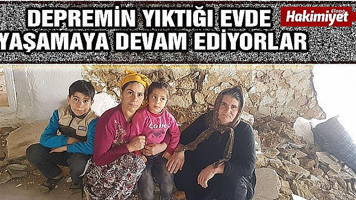 Depremin yıktığı evde yaşıyorlar