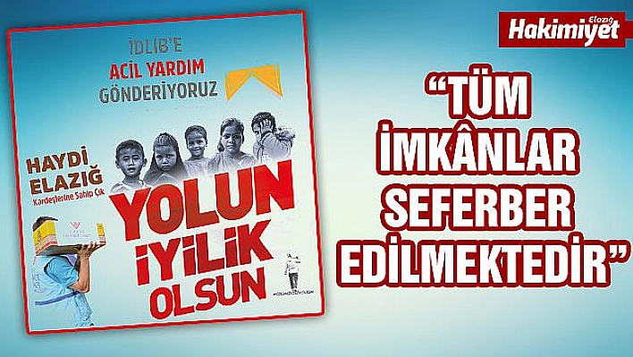 İDLİB'E ACİL YARDIM GÖNDERİLİYOR 