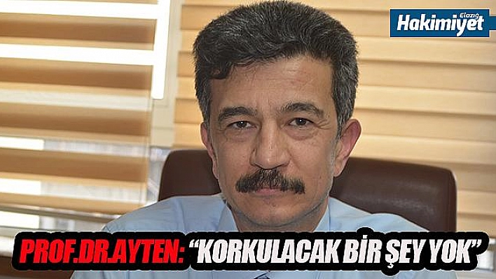 PROF. DR. AYTEN, 'KORKULACAK BİR DURUM YOK' 