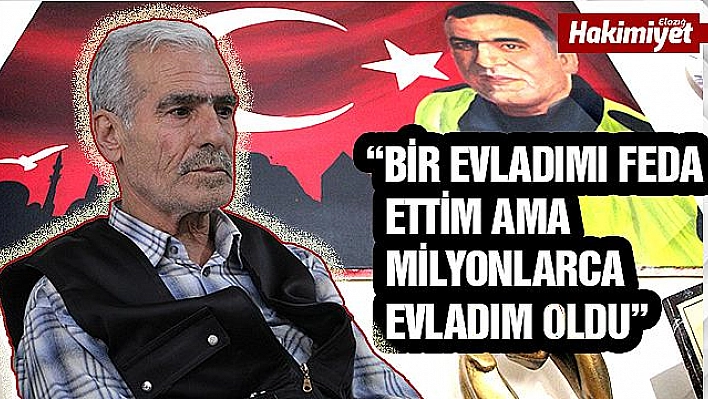 'Vatana bir evladımı feda ettim ama milyonlarca evladım oldu'  