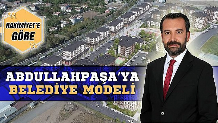 ABDULLAHPAŞA'YA BELEDİYE MODELİ