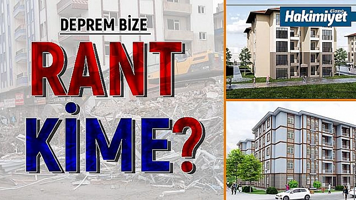 DEPREM BİZE RANT KİME?