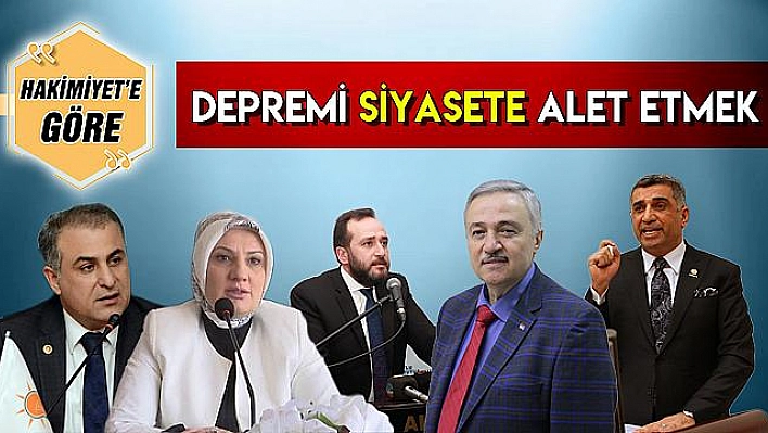 DEPREMİ SİYASETE ALET ETMEK