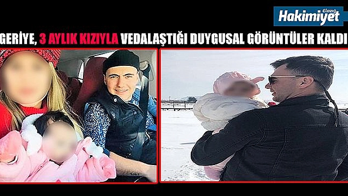 Şehitten geriye 3 aylık kızıyla vedalaştığı görüntüler kaldı