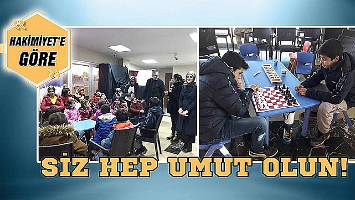 SİZ HEP UMUT OLUN!