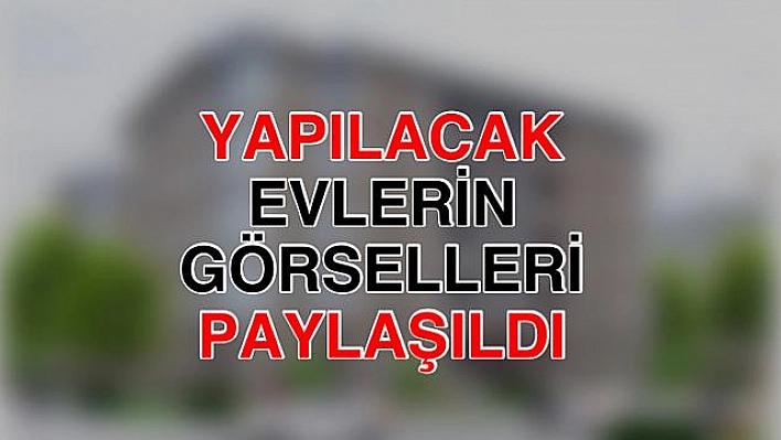 YIKILAN EVLERİN YERİNE BU EVLER YAPILACAK