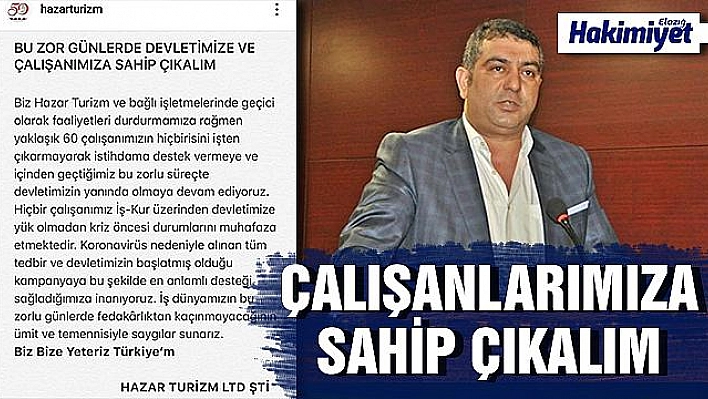 '60 ÇALIŞANIMIZIN HİÇ BİRİNİ İŞTEN ÇIKARMAYARAK, İSTİHDAMA DESTEK VERMEYE DEVAM EDİYORUZ'