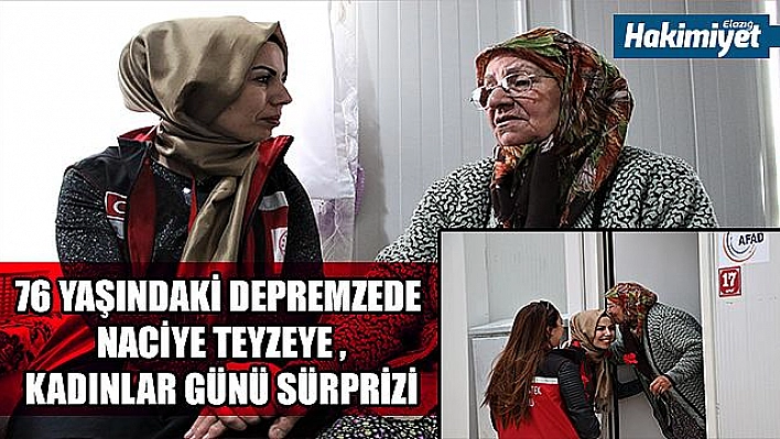 76 yaşındaki depremzede Naciye teyzeye Kadınlar Günü sürprizi