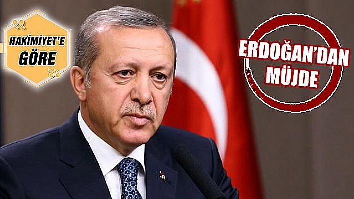 ERDOĞAN'DAN MÜJDE