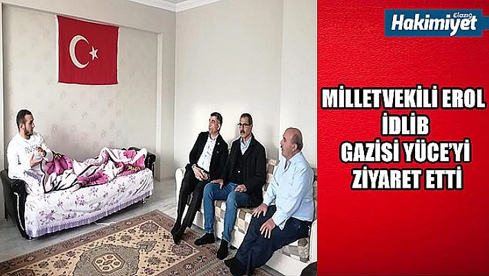 Milletvekili Erol, İdlib gazisi Yüce'yi ziyaret etti