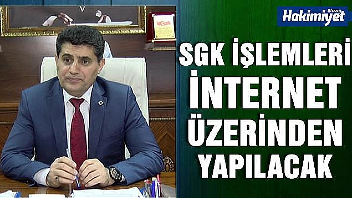 SOSYAL GÜVENLİK İLE İLGİLİ İŞLEMLER İNTERNET ÜZERİNDEN YAPILACAK