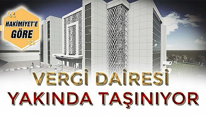 VERGİ DAİRESİ YAKINDA TAŞINIYOR