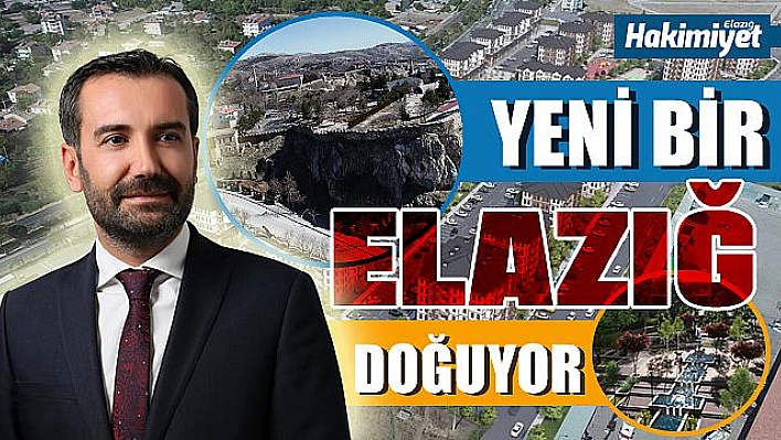 YENİ BİR ELAZIĞ DOĞUYOR