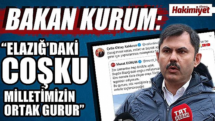 Bakan Kurum'dan Elazığ paylaşımı!