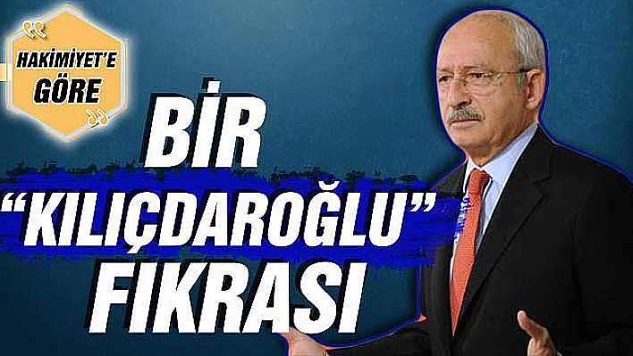 BİR KILIÇDAROĞLU FIKRASI