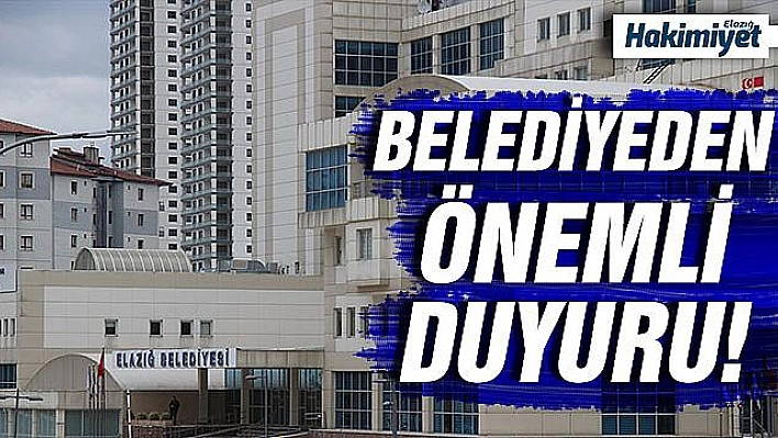 ELAZIĞ BELEDİYESİ'NDEN DUYURU