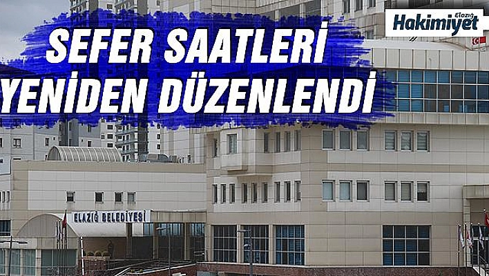 ELAZIĞ BELEDİYESİ OTOBÜS SEFER SAATLERİNİ YENİDEN DÜZENLEDİ